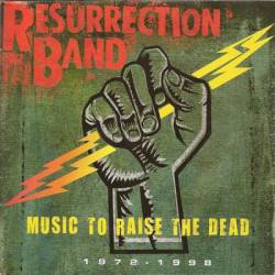 Resurrection Band : Music to Raise the Dead (1972–1998)